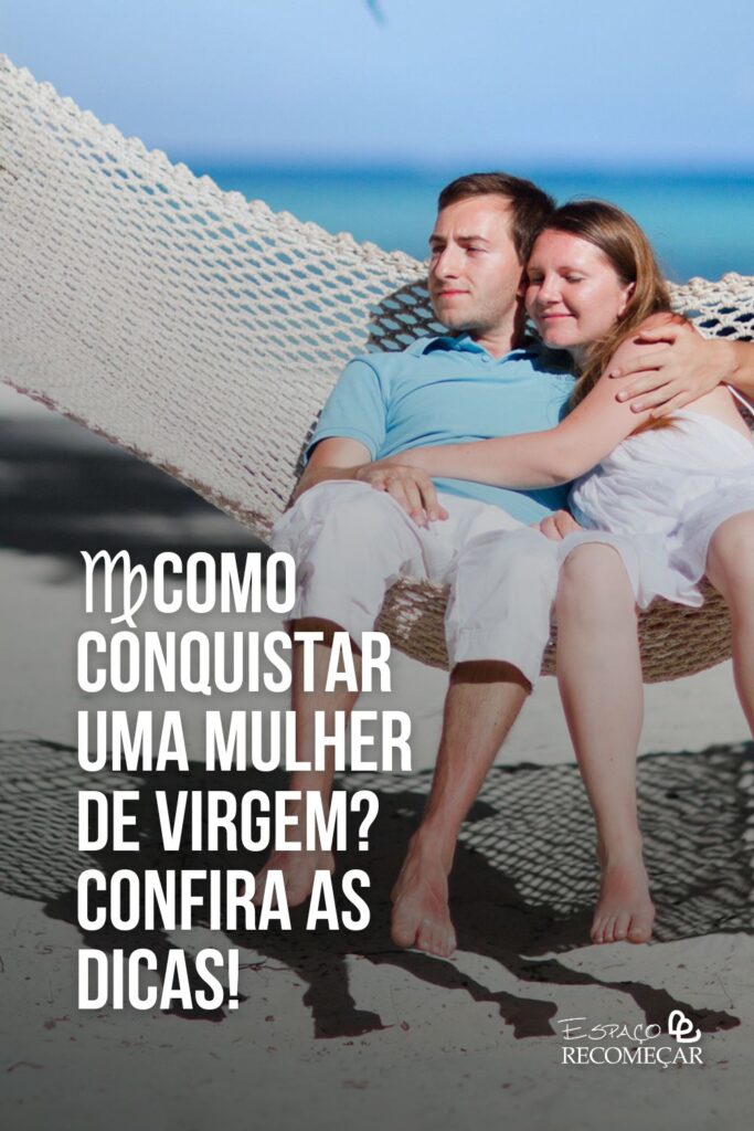 Como Conquistar uma Mulher de Virgem: Guia Completo [2026] - Espaço Recomeçar