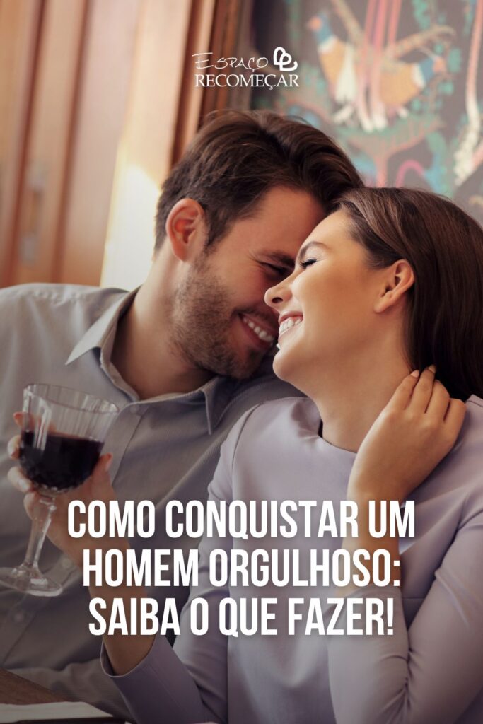 Como conquistar um homem orgulhoso: saiba o que fazer! Veja dicas poderosas de como conquistar um homem orgulhoso!