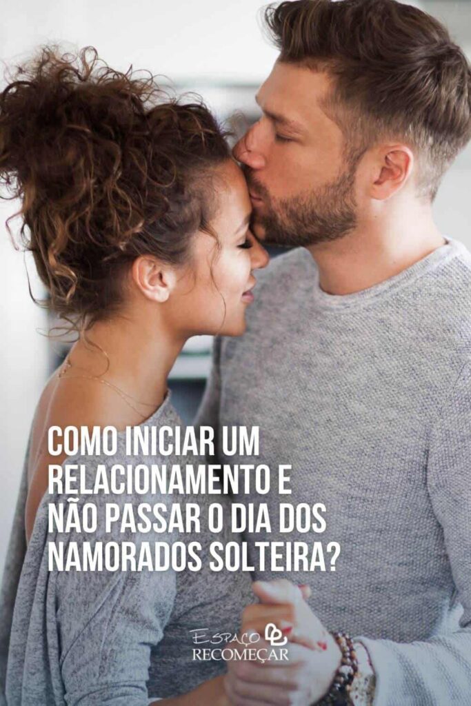 Como iniciar um relacionamento e não passar o Dia dos Namorados solteira? como-iniciar-um-relacionamento-serio
