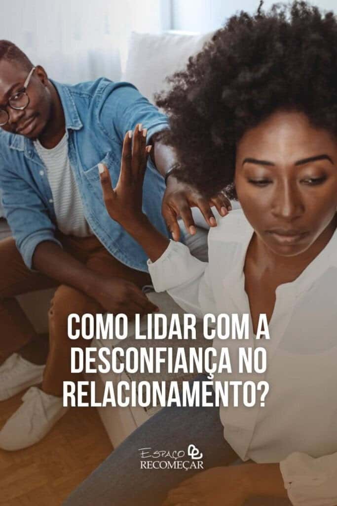 Como lidar com a desconfiança no relacionamento? Como Lidar Com A Desconfiança No Relacionamento