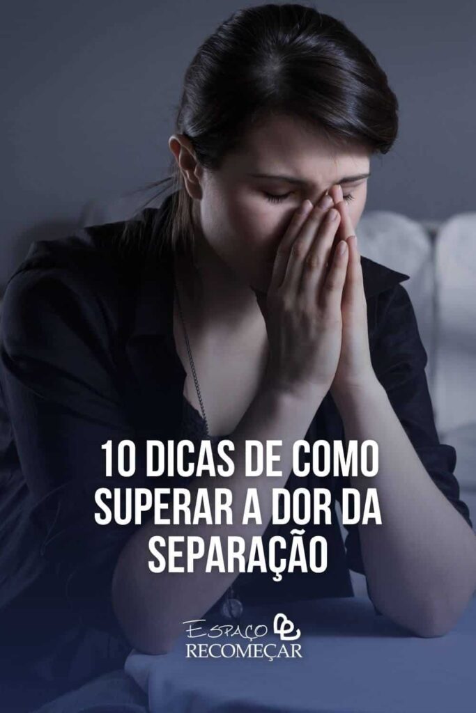10 dicas de como superar a dor da separação como superar a dor da separação