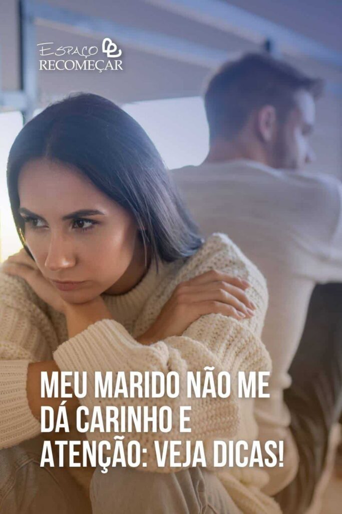 Meu marido não me dá carinho e atenção: Veja dicas! sinais que seu marido não te deseja mais