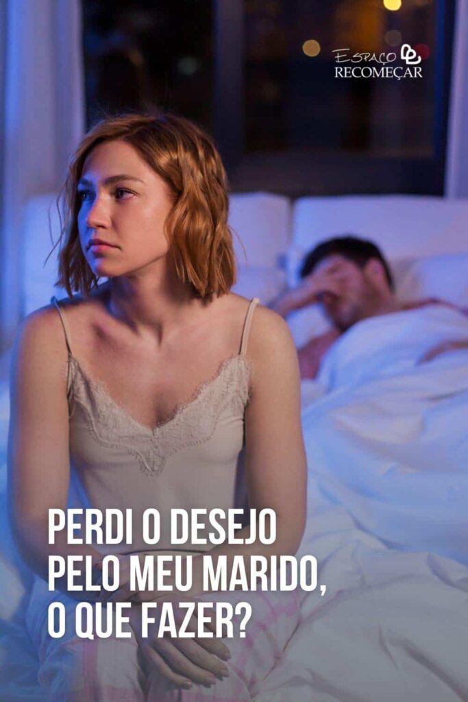 Perdi o desejo pelo meu marido, o que fazer? o que fazer quando não se tem mais desejo pelo marido