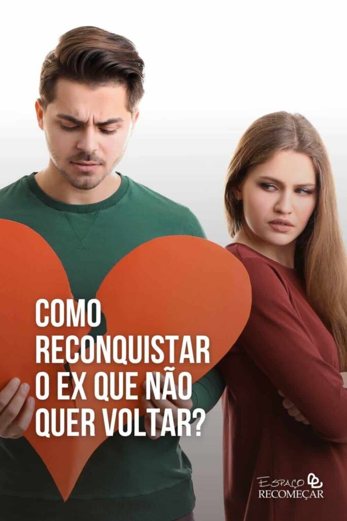 Como reconquistar o ex que não quer voltar? o que fazer quando o seu ex não te quer mais