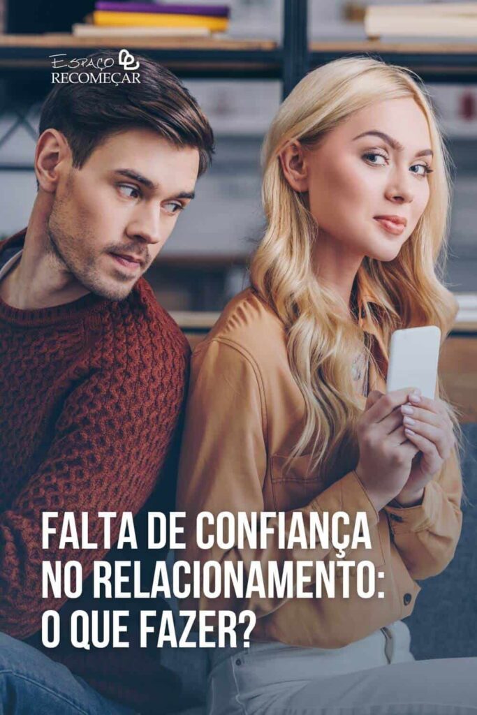Falta de confiança no relacionamento: o que fazer? como ter confiança no relacionamento novamente