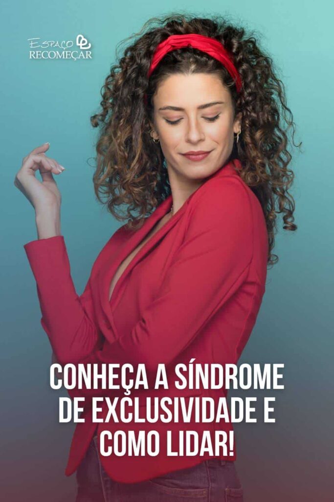 Síndrome De Exclusividade: Saiba Como Lidar! o que é a síndrome de exclusividade