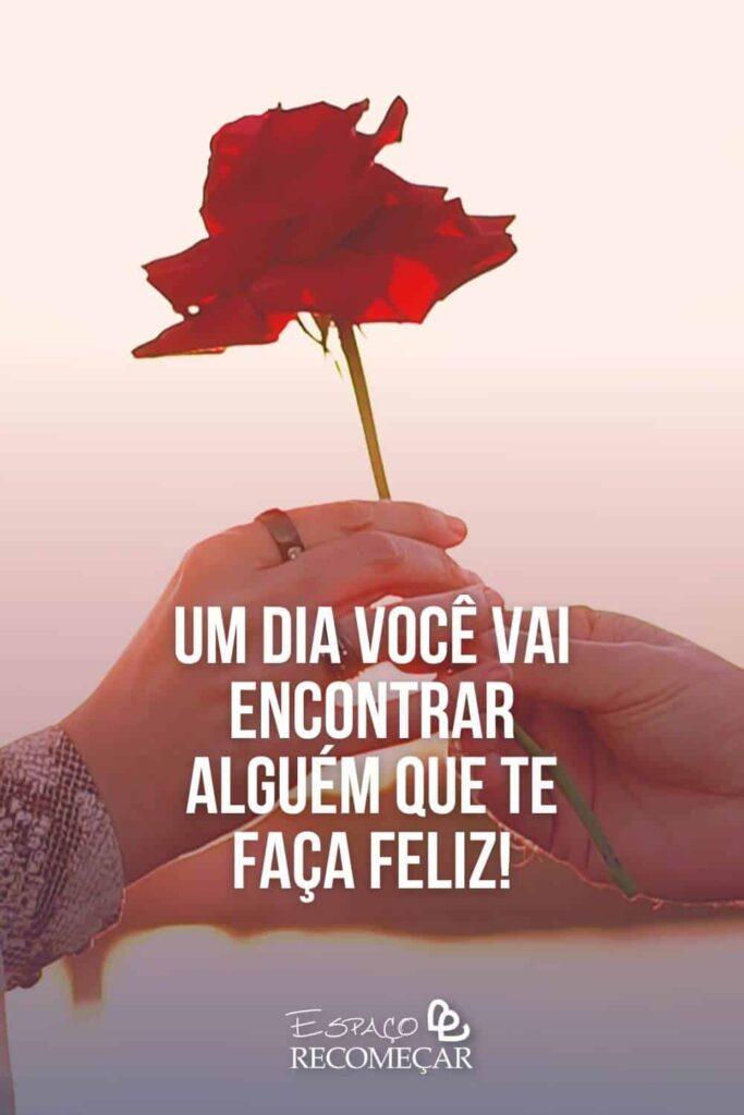 Um dia você vai encontrar alguém que te faça feliz! como encontrar alguém