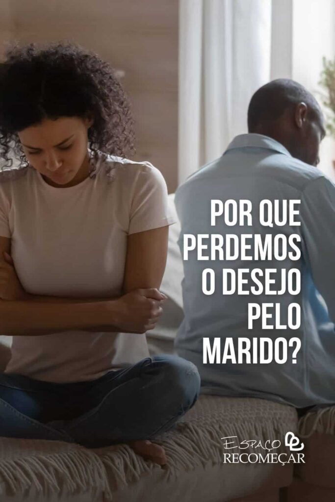 Por que perdemos o desejo pelo marido? é normal querer desistir do casamento