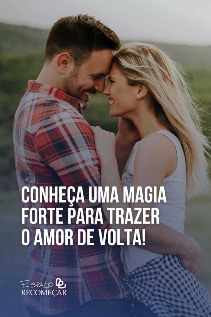 Conheça uma magia forte para trazer o amor de volta! melhor magia para o amor voltar