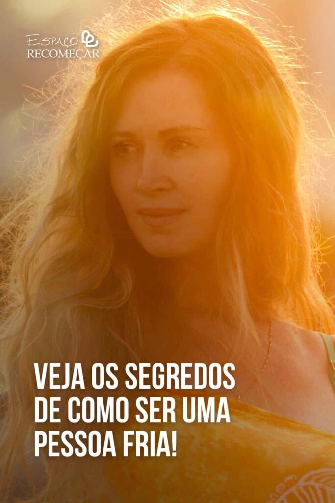 Veja os segredos de como ser uma pessoa fria! como ser uma pessoa fria e madura