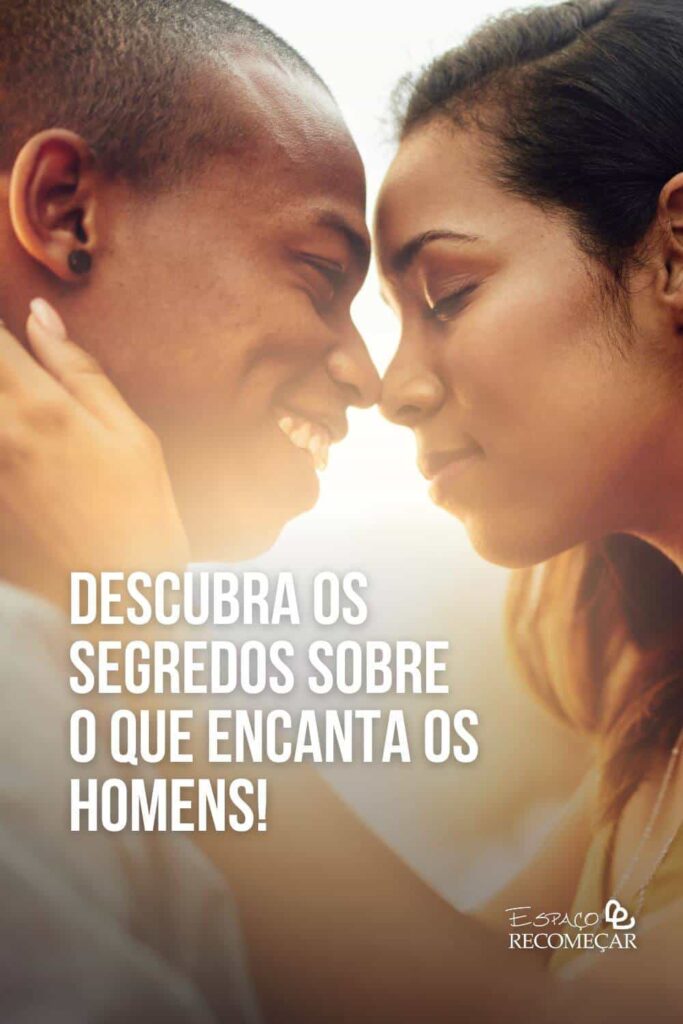 o que faz um homem vir atrás