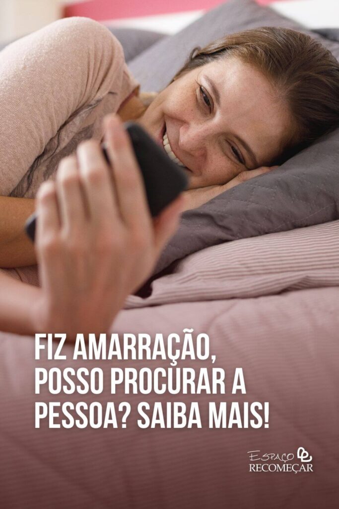 Fiz Amarração, posso procurar a pessoa? Saiba mais! a pessoa amarrada pode se apaixonar por outra