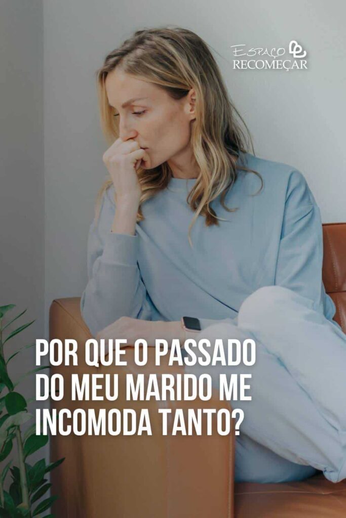 Por que o passado do meu marido me incomoda tanto? Como lidar com o passado do meu marido