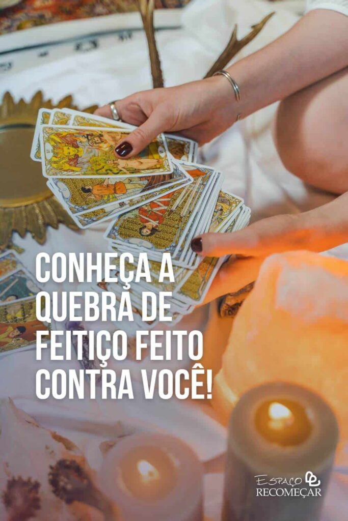 Conheça a quebra de feitiço feito contra você! como desfazer feitiços
