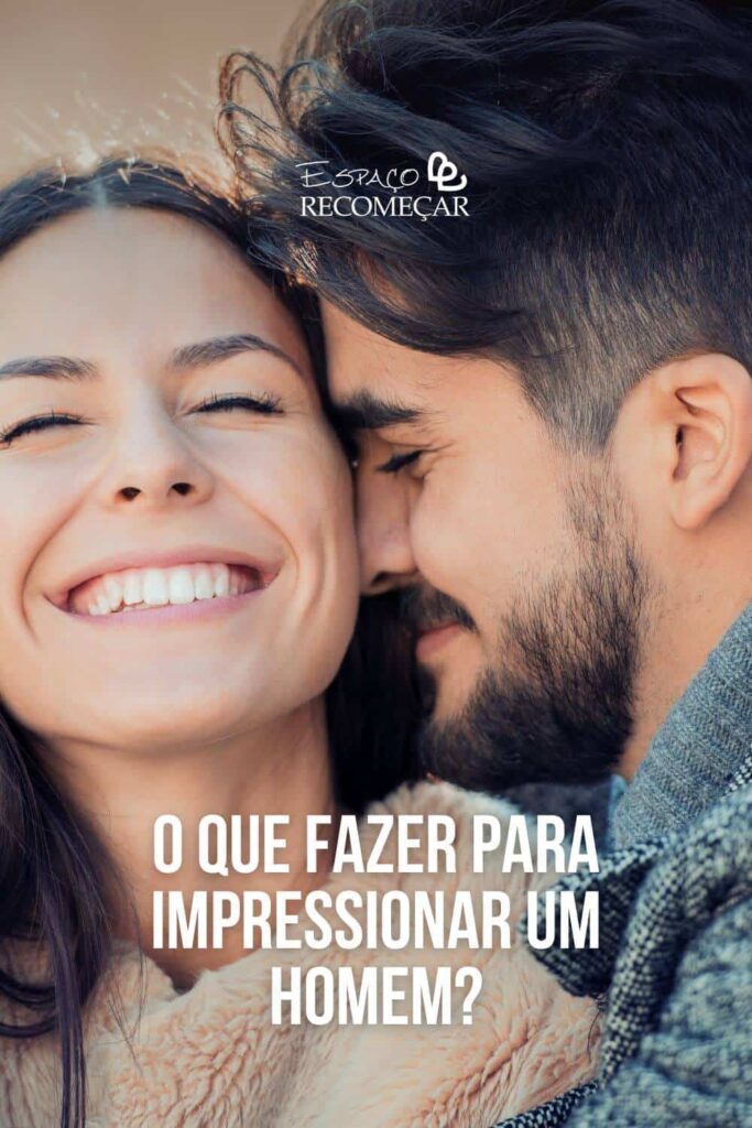 como impressionar um homem