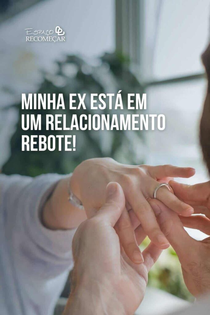 Minha ex está em um relacionamento rebote! relacionamento rebote pode dar certo