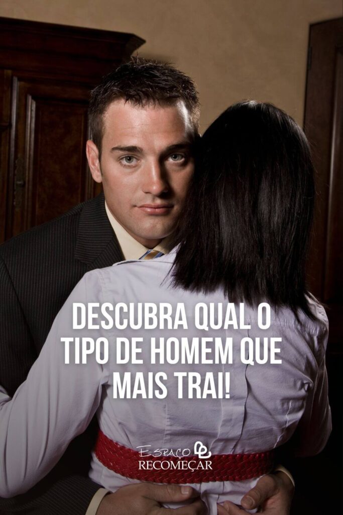 Descubra qual o tipo de homem que mais trai! o que se passa na cabeça de um homem que trai
