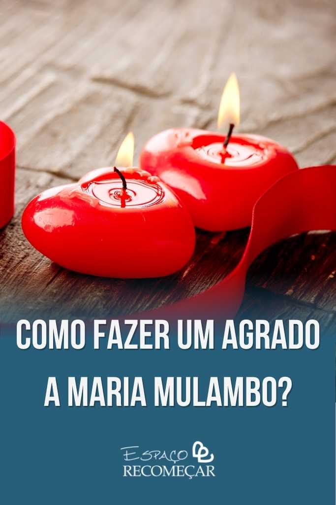 como fazer um agrado a Maria Mulambo
