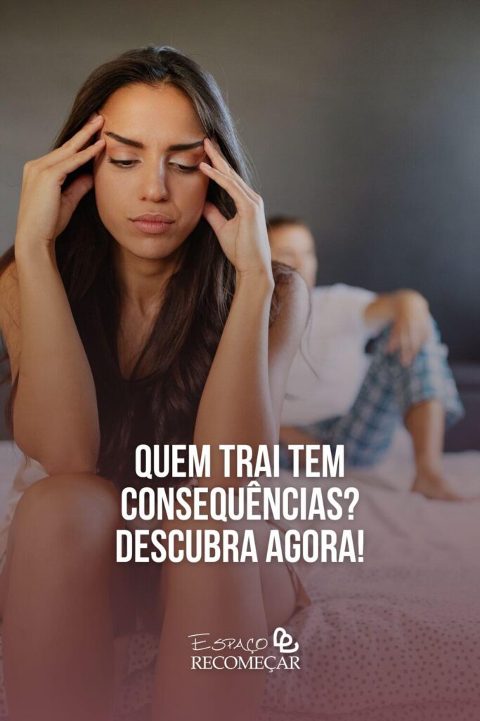 Quem trai tem consequências? Descubra agora! como fica o psicológico de quem trai