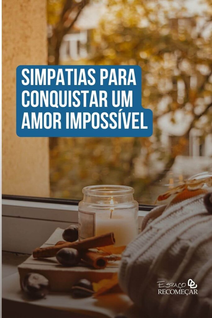 Simpatias para conquistar um amor impossível simpatia para atrair a pessoa dos seus sonhos