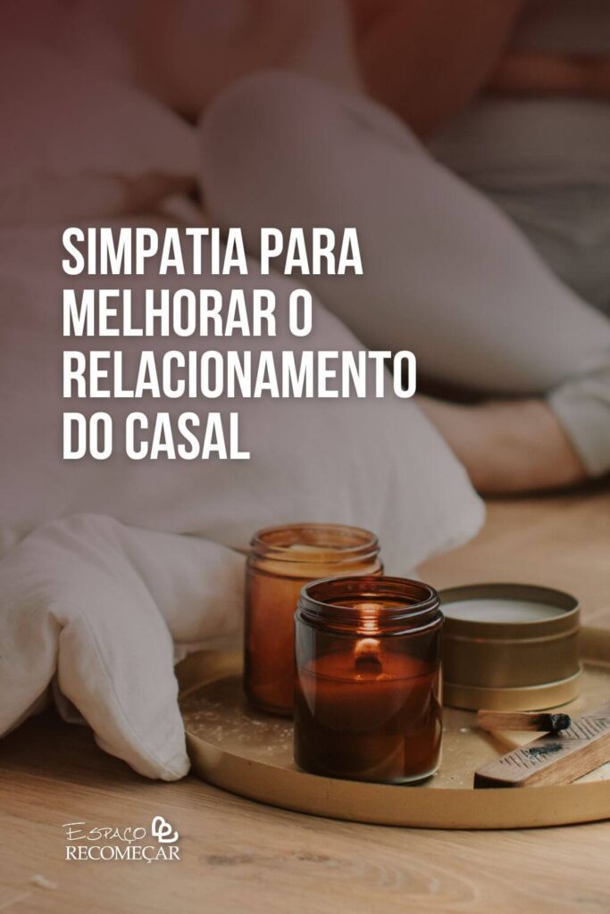 Simpatia para melhorar o relacionamento do casal simpatia para harmonizar duas pessoas