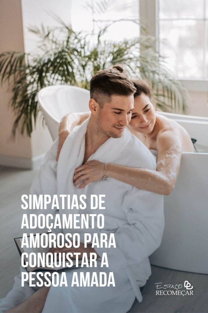 Simpatias de Adoçamento Amoroso para conquistar a pessoa amada simpatias para atrair a pessoa amada e fortalecer a conexão