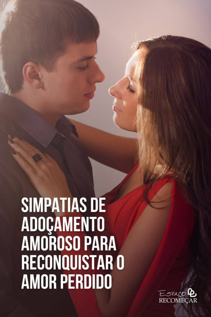 Simpatias de Adoçamento Amoroso para reconquistar o amor perdido simpatias para reacender as chamas do amor e da paixão