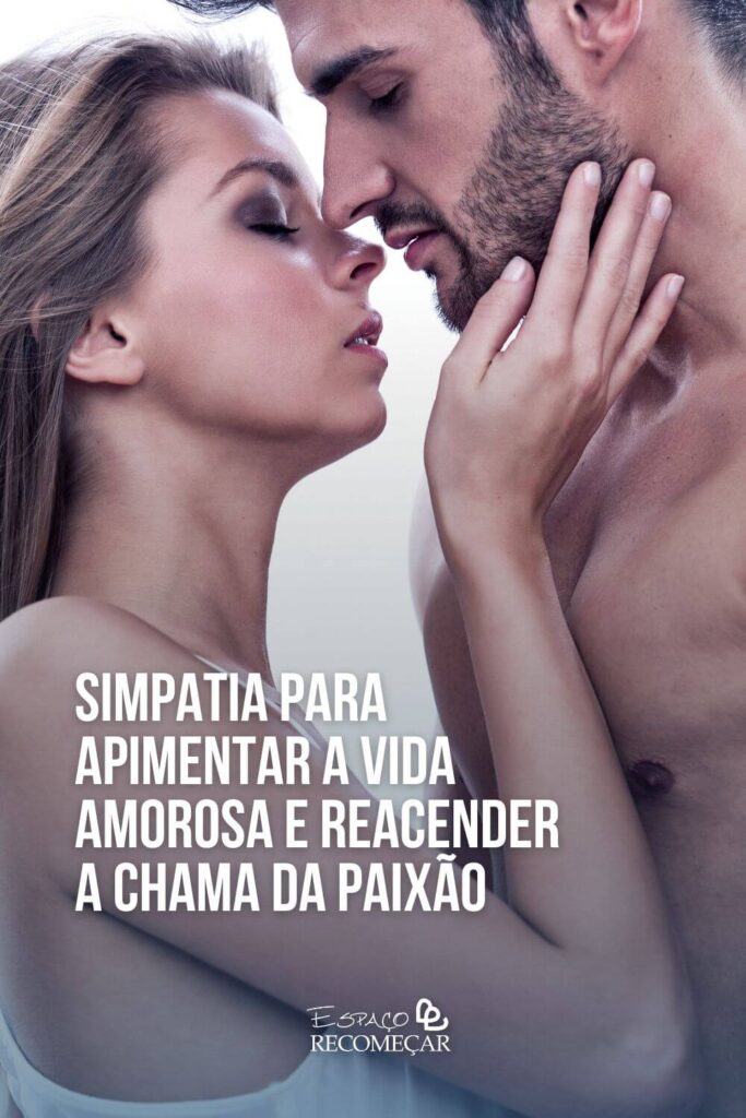 Simpatia para apimentar a vida amorosa e reacender a chama da paixão simpatia para casamento e união duradoura