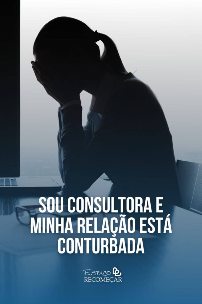 Sou consultora e minha relação está conturbada como resolver uma relação conturbada