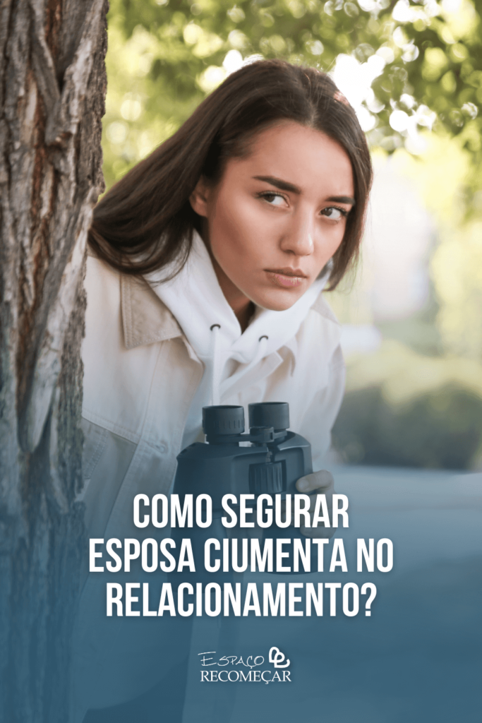 Como segurar esposa ciumenta no relacionamento? como acabar com o ciúmes doentio da esposa