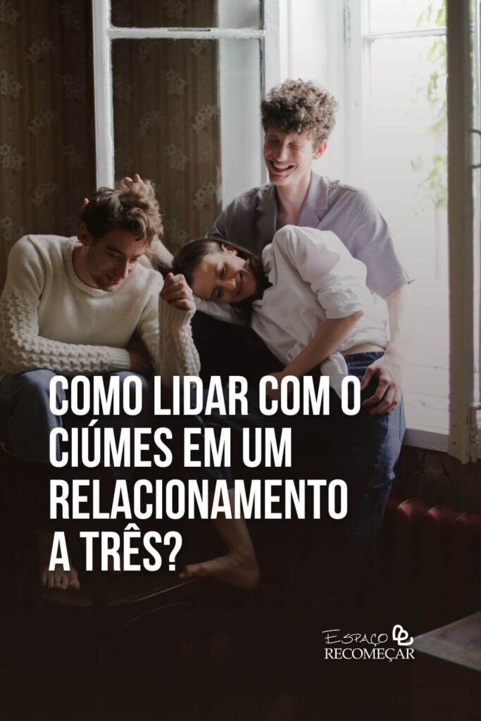Como lidar com o ciúmes em um relacionamento a três? como lidar com o ciúmes no trisal
