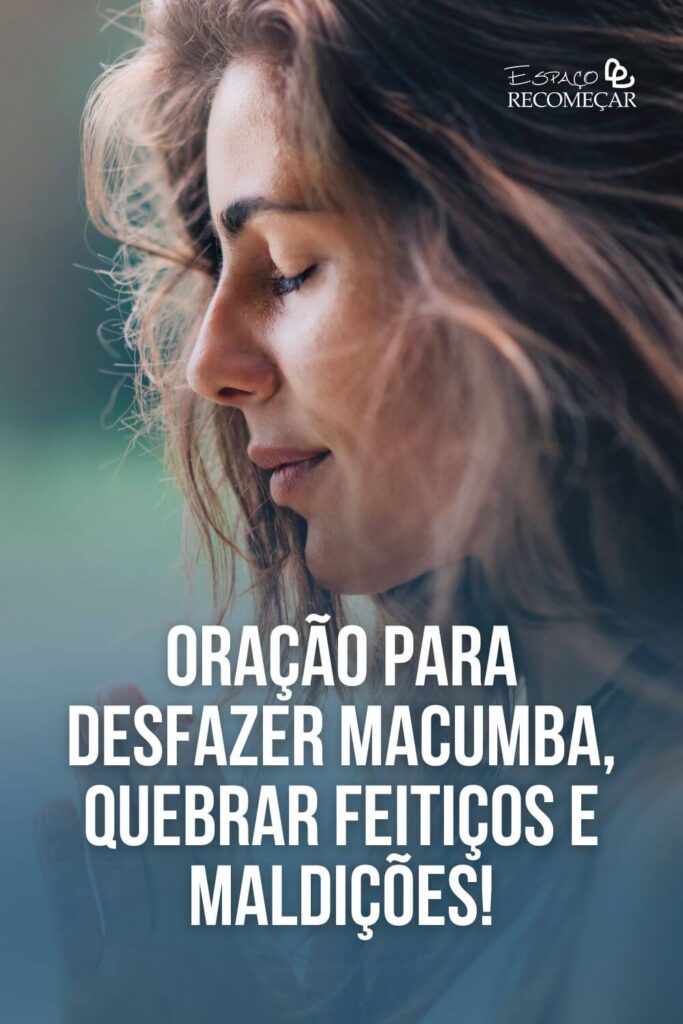 Oração para desfazer macumba quebrar feitiços e maldições! banhos para quebrar demanda pesada
