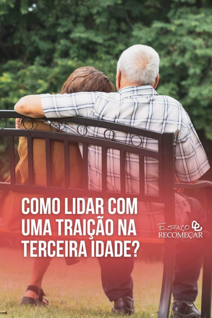 Como lidar com uma traição na terceira idade? como lidar com uma traição nessa fase da vida