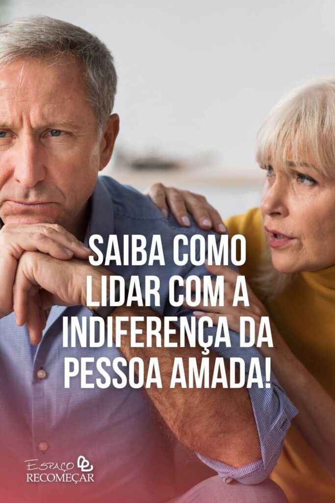 Saiba como lidar com a indiferença da pessoa amada! o que causa indiferença no relacionamento