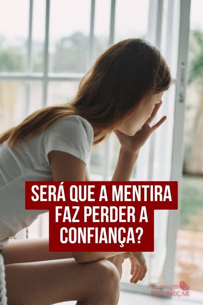 Será que a mentira faz perder a confiança? o que fazer para voltar a confiar em alguém