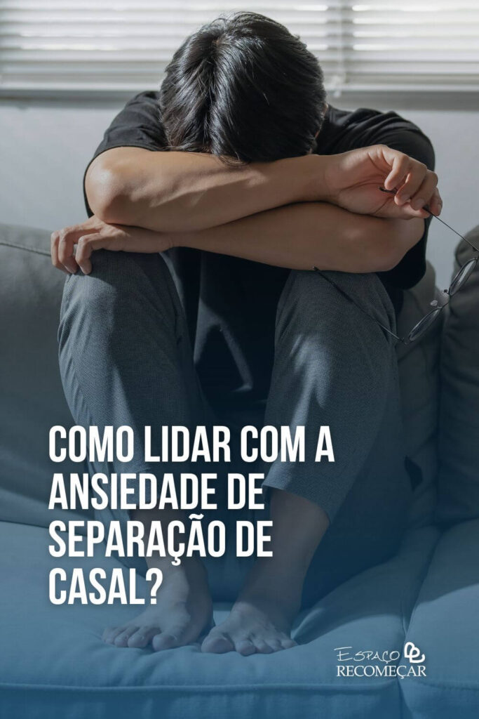 Como lidar com a ansiedade de separação de casal? a dor da separação conjugal
