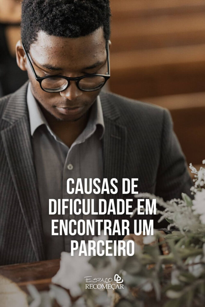 Causas de dificuldade em encontrar um parceiro bloqueios emocionais que atrapalham o amor