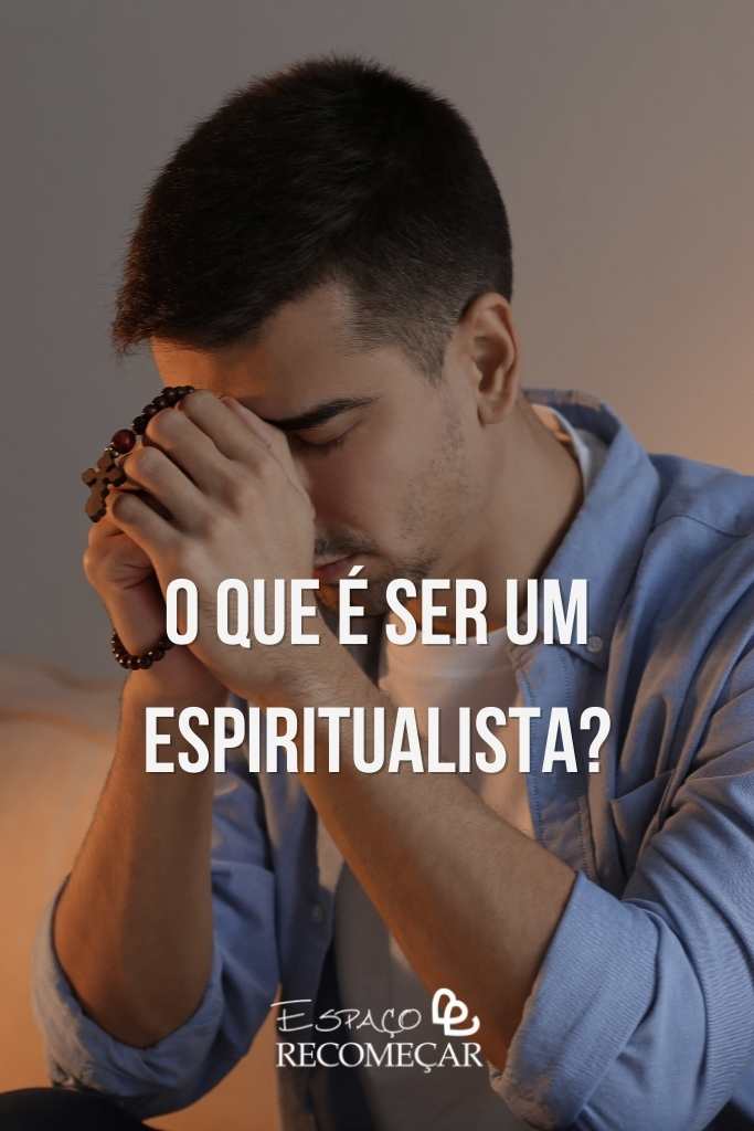 Espiritualista: Tudo O Que Você Precisa Saber Sobre O Que é Ser Um! o que é ser um espiritualista