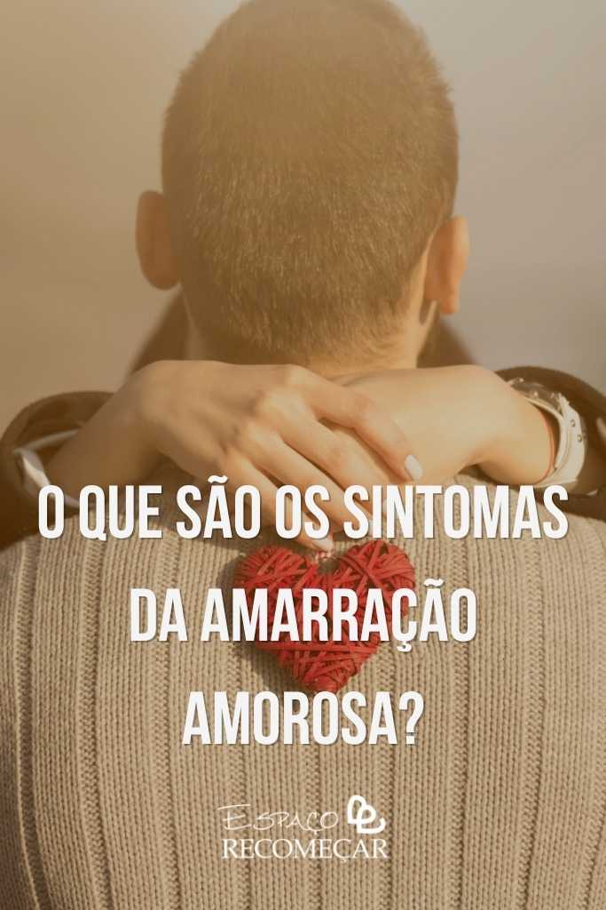 Sintomas de Amarração Amorosa após 7, 21 e 28 dias: o que observar? o que são os sintomas da Amarração Amorosa