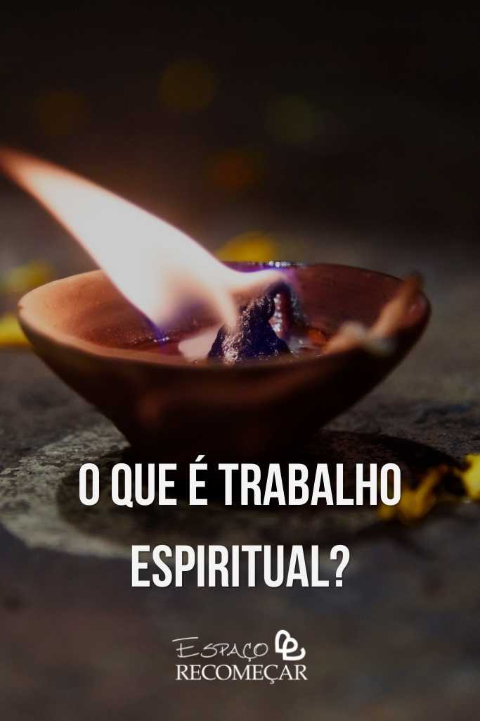 Trabalho Espiritual: 15 sinais de que você está sob efeito dele o que é Trabalho Espiritual