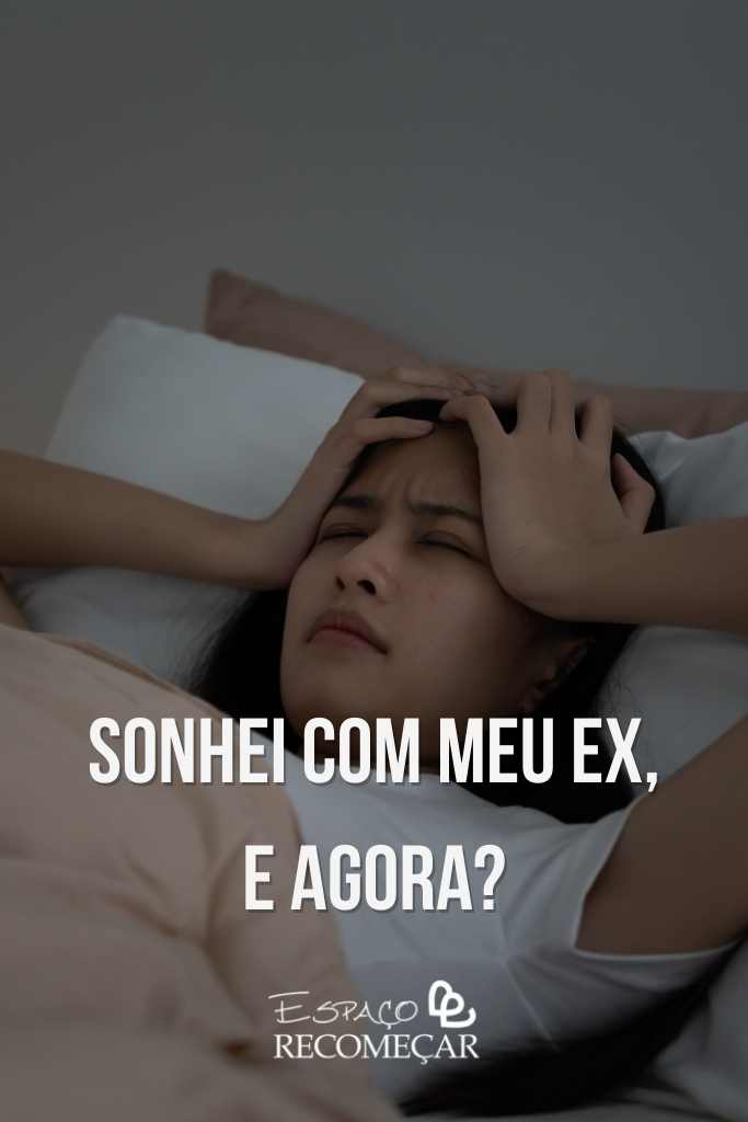 Sonhei com meu ex, e agora?