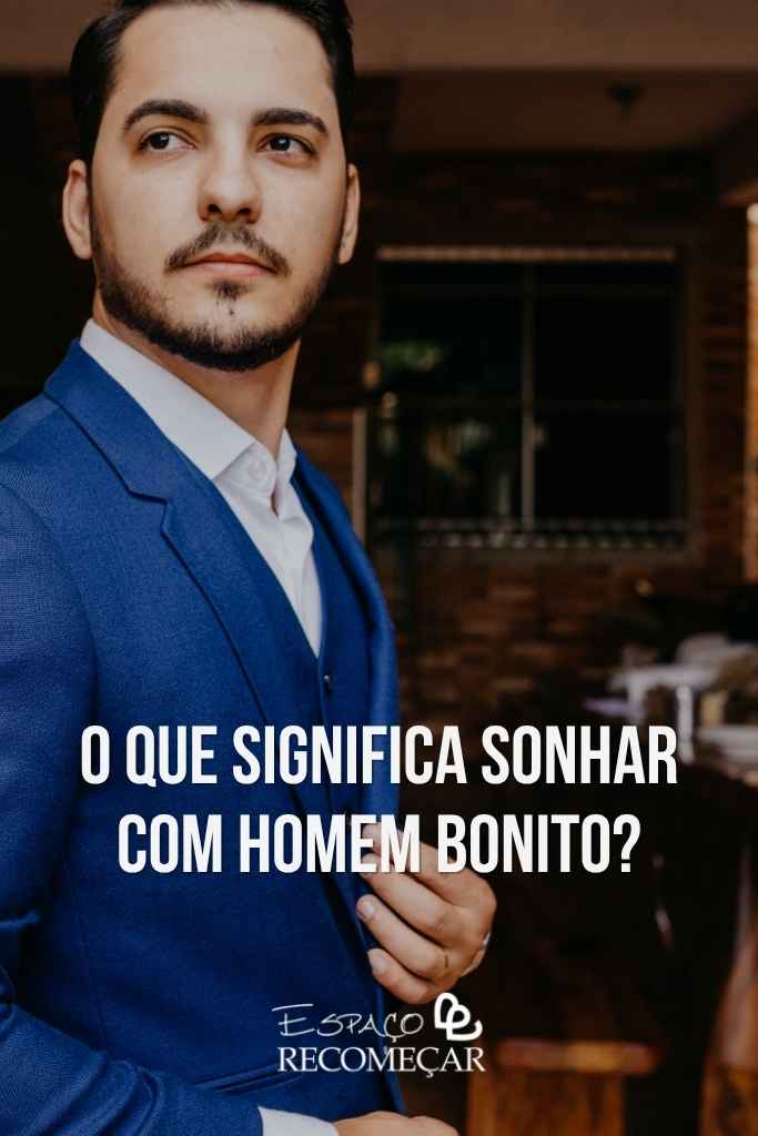 Sonhar com homem bonito: o que significa espiritualmente para o amor, a autoestima e o futuro afetivo? Sonhar com homem bonito